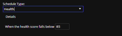 Schedule Type when the health score falls below a set number